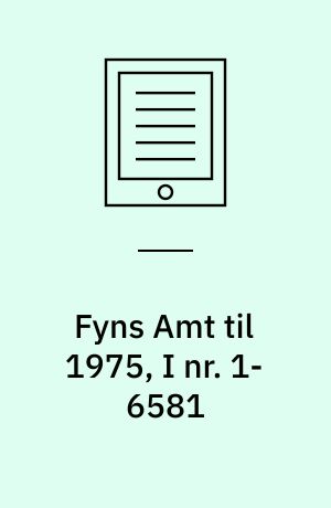Fyns Amt til 1975, I nr. 1-6581
