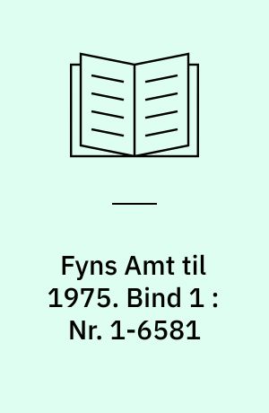 Fyns Amt til 1975. Bind 1 : Nr. 1-6581