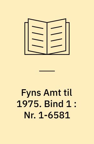 Fyns Amt til 1975. Bind 1 : Nr. 1-6581