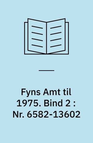 Fyns Amt til 1975. Bind 2 : Nr. 6582-13602