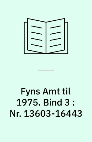 Fyns Amt til 1975. Bind 3 : Nr. 13603-16443