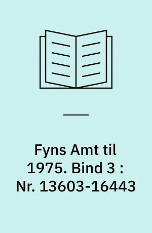 Fyns Amt til 1975. Bind 3 : Nr. 13603-16443