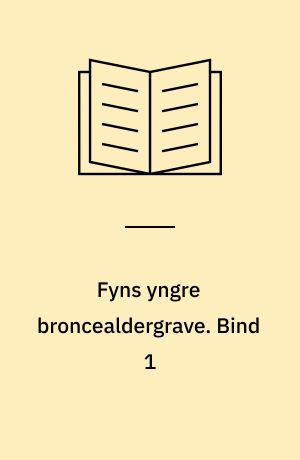 Fyns yngre broncealdergrave. Bind 1