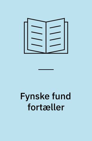 Fynske fund fortæller : fra istid til rigstid