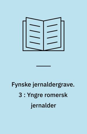 Fynske jernaldergrave. 3 : Yngre romersk jernalder
