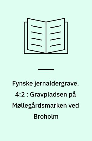 Fynske jernaldergrave. 4:2 : Gravpladsen på Møllegårdsmarken ved Broholm : tavler