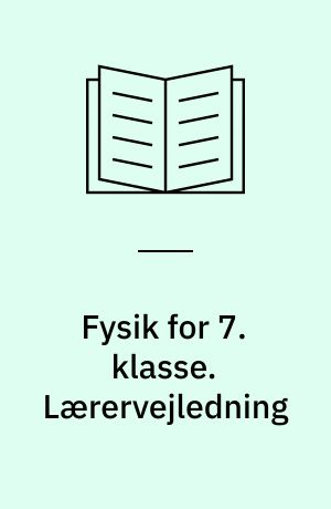 Fysik for 7. klasse. Lærervejledning