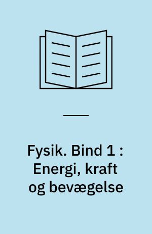 Fysik : grundbog : for folkeskolens afgangsprøve, tilpasset voksenundervisning. Bind 1 : Energi, kraft og bevægelse