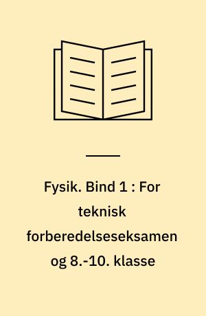 Fysik. Bind 1 : For teknisk forberedelseseksamen og 8.-10. klasse