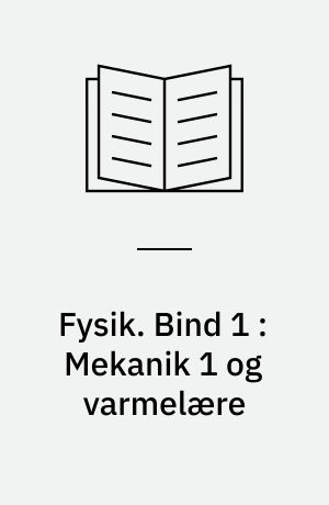 Fysik. Bind 1 : Mekanik 1 og varmelære