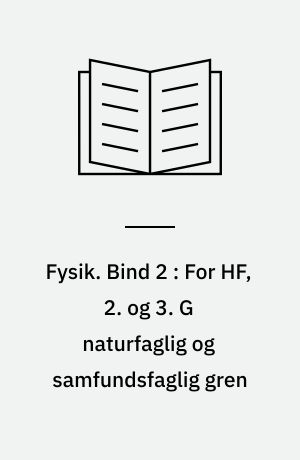 Fysik. Bind 2 : For HF, 2. og 3. G naturfaglig og samfundsfaglig gren