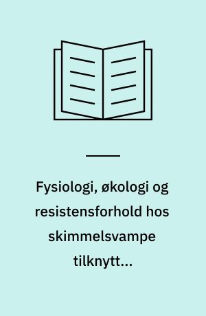 Fysiologi, økologi og resistensforhold hos skimmelsvampe tilknyttet mejeriprodukter, især osteprodukter