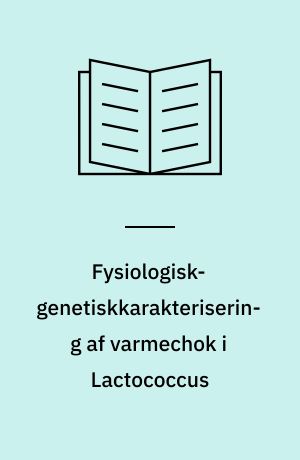 Fysiologisk-genetiskkarakterisering af varmechok i Lactococcus