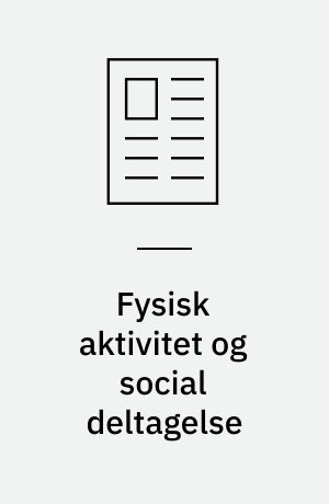 Fysisk aktivitet og social deltagelse : kvalitativt feltstudie blandt unge i en dansk syvendeklasse