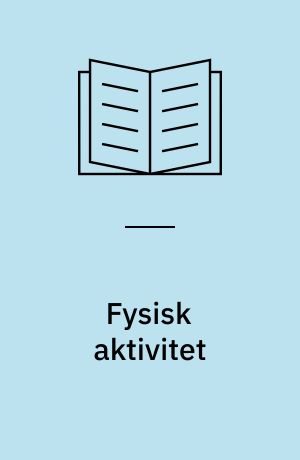 Fysisk aktivitet : læring, trivsel og sundhed i folkeskolen