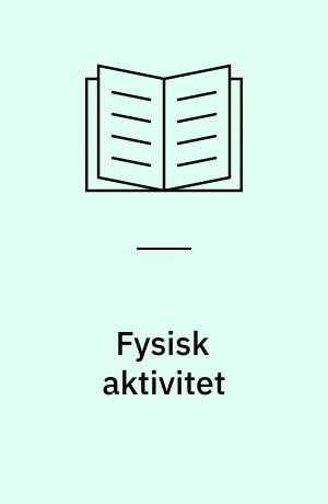 Fysisk aktivitet : læring, trivsel og sundhed i folkeskolen