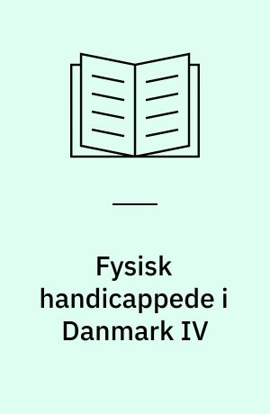 Fysisk handicappede i Danmark IV : arbejde og erhverv