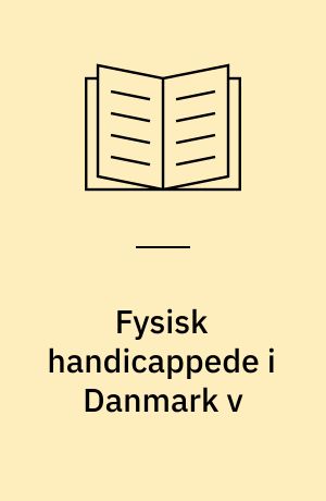 Fysisk handicappede i Danmark v : økonomiske og sociale forhold