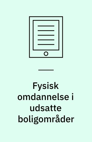 Fysisk omdannelse i udsatte boligområder : en undersøgelse om at styrke beboernes tryghed og forebygge kriminalitet