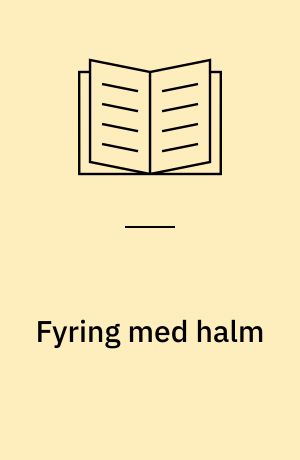 Fyring med halm : en metode til renere forbrænding : gårdanlæg for hele halmballer