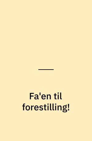 Fa'en til forestilling!