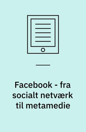 Facebook - fra socialt netværk til metamedie