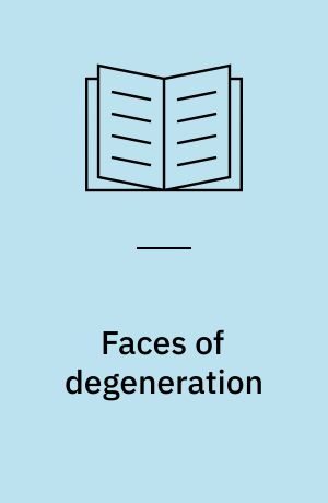 Faces of degeneration : a European disorder, c. 1848-c. 1918