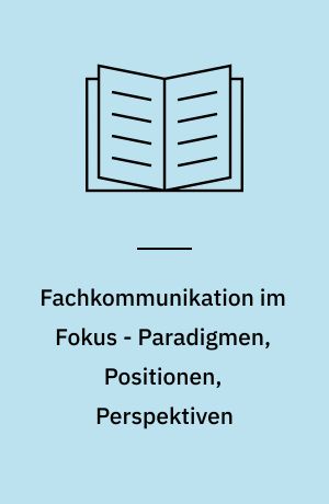 Fachkommunikation im Fokus - Paradigmen, Positionen, Perspektiven