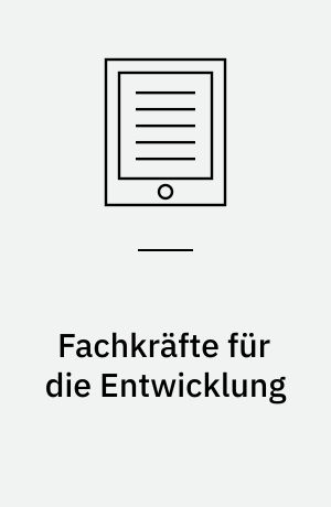 Fachkräfte für die Entwicklung : Fortbildungskooperationen zwischen Ghana undden beiden deutschen Staaten, 1956-1976