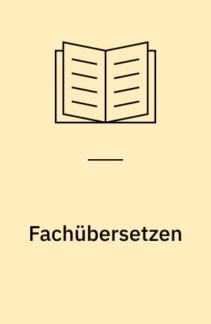 Fachübersetzen : ein Lehrbuch für Theorie und Praxis