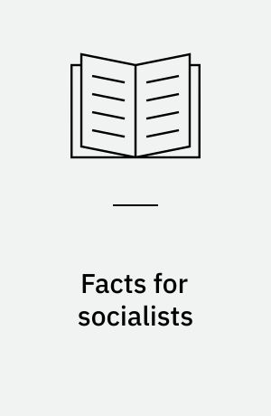 Facts for socialists : including some unwelcome home truths which call for attention