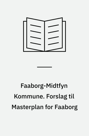 Faaborg-Midtfyn Kommune. Forslag til Masterplan for Faaborg : Faaborg i udvikling