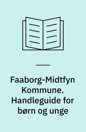 Faaborg-Midtfyn Kommune. Handleguide for børn og unge : 2007-2009