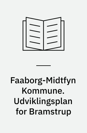 Faaborg-Midtfyn Kommune. Udviklingsplan for Bramstrup : mødested for kunst og lederskab