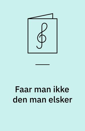 Faar man ikke den man elsker