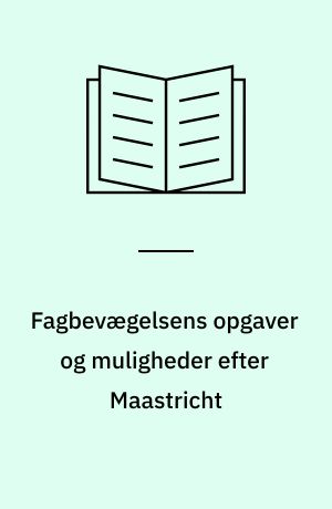 Fagbevægelsens opgaver og muligheder efter Maastricht