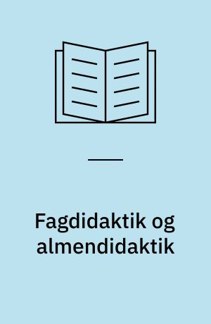 Fagdidaktik og almendidaktik