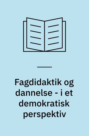 Fagdidaktik og dannelse - i et demokratisk perspektiv