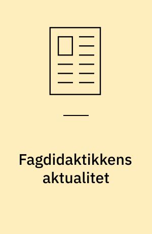 Fagdidaktikkens aktualitet : - om nødvendigheden af en reflekteret musikundervisning