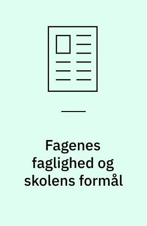 Fagenes faglighed og skolens formål