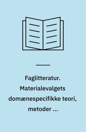 Faglitteratur : kvalitet, vurdering og selektion : grundbog i materialevalg. Materialevalgets domænespecifikke teori, metoder og forudsætninger