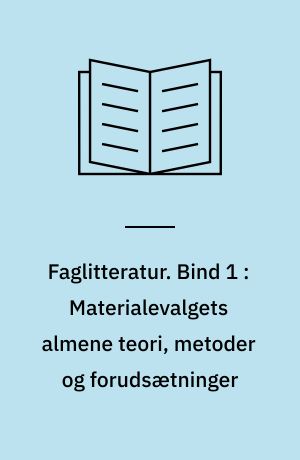 Faglitteratur : kvalitet, vurdering og selektion : grundbog i materialevalg. Bind 1 : Materialevalgets almene teori, metoder og forudsætninger