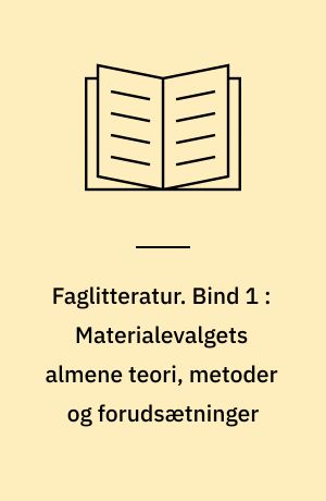 Faglitteratur : kvalitet, vurdering og selektion : grundbog i materialevalg. Bind 1 : Materialevalgets almene teori, metoder og forudsætninger