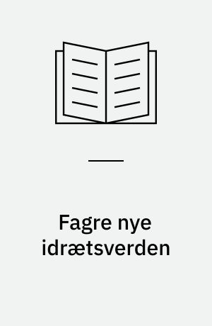 Fagre nye idrætsverden : et oplæg til debat