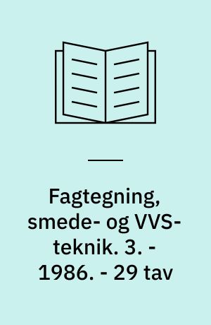 Fagtegning, smede- og VVS-teknik. 3. - 1986. - 29 tav