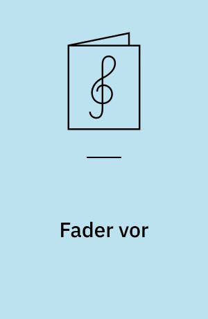 Fader vor : 5 sange for lige stemmer med orgel/klaver