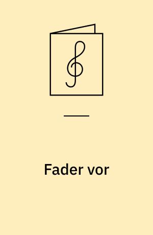 Fader vor : 5 sange for lige stemmer med orgel/klaver