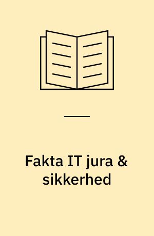Fakta IT jura & sikkerhed : en håndbog for virksomheder
