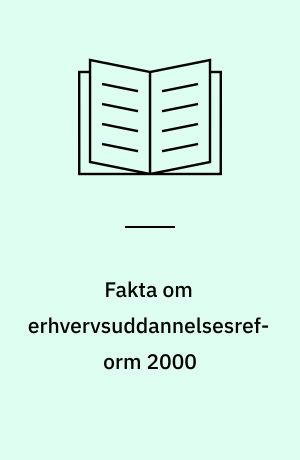 Fakta om erhvervsuddannelsesreform 2000