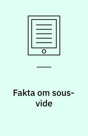 Fakta om sous-vide : tilberedning i vakuumposer